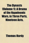 The Dynasts (Volume 01); A Drama of the Napoleonic Wars in Three Parts, Nineteen Acts