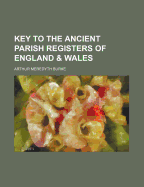 Key to the Ancient Parish Registers of England & Wales