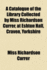 A Catalogue of the Library Collected by Miss Richardson Currer, at Eshton Hall, Craven, Yorkshire