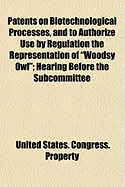 Patents on Biotechnological Processes, and to Authorize Use by Regulation the Representation of "Woodsy Owl"; Hearing Before the Subcommittee