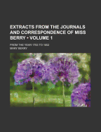 Extracts from the Journals and Correspondence of Miss Berry, from the Year 1783 to 1852 Volume 1