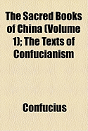 The Sacred Books of China (Volume 1); The Sh King. the Religious Portions of the Shih King. the Hsi O King. the Texts of Confucianism