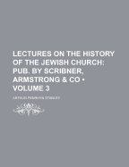Lectures on the History of the Jewish Church: Pub. by Scribner, Armstrong & Co...
