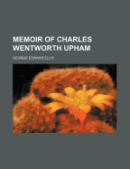 Memoir of Charles Wentworth Upham (1877)