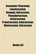 Racetams: Piracetam, Levetiracetam, Noopept, Aniracetam, Phenylpiracetam, Brivaracetam, Pramiracetam, Coluracetam, Dimiracetam, Oxiracetam