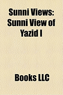 Sunni Views: Sunni View of Yazid I by LLC Books (Creator) (Used ... Sunni Views: Sunni View of Yazid I by LLC Books (Creator) (Used ...