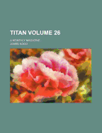 Titan Volume 26; A Monthly Magazine
