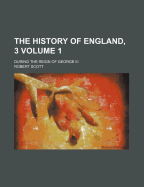 The History of England, 3 Volume 1; During the Reign of George III