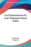 Les Psychoneuroses Et Leur Traitement Moral (1905)