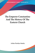 The Emperor Constantine and the History of the Eastern Churcthe Emperor Constantine and the History of the Eastern Church H