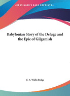 Babylonian Story of the Deluge and the Epic of Gilgamish