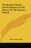 The Russian Church and Its Relation to the History of the Eastern Church