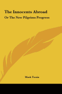 The Innocents Abroad: Or the New Pilgrims Progress