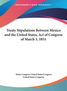 Treaty Stipulations Between Mexico and the United States, Act of Congress of March 3, 1851