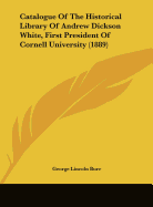 Catalogue of the Historical Library of Andrew Dickson White, First President of Cornell University (1889)