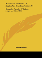 Parodies of the Works of English and American Authors V4: Containing Parodies of Ballads, Songs, and Odes (1887)