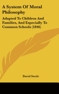 A System of Moral Philosophy: Adapted to Children and Families, and Especially to Common Schools (1846)