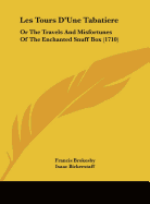 Les Tours D'Une Tabatiere: Or the Travels and Misfortunes of the Enchanted Snuff Box (1710)
