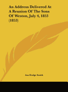 An Address Delivered at a Reunion of the Sons of Weston, July 4, 1853 (1853)
