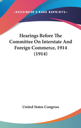 Hearings Before the Committee on Interstate and Foreign Commerce, 1914 (1914)