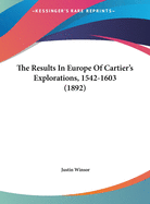 The Results in Europe of Cartier's Explorations, 1542-1603 (1892)