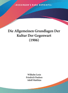Die Allgemeinen Grundlagen Der Kultur Der Gegenwart (1906)