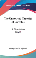 The Unnoticed Theories of Servetus: A Dissertation (1826)