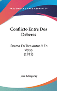 Conflicto Entre DOS Deberes: Drama En Tres Aotos y En Verso (1915)