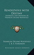 Rendezvous with Destiny: Addresses and Opinions of Franklin Delano Roosevelt