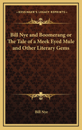 Bill Nye and Boomerang or the Tale of a Meek Eyed Mule and Other Literary Gems