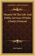 Memoir of the Life and Public Services of John Charles Fremont