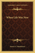 When Life Was New