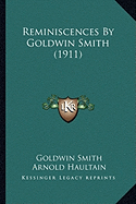 Reminiscences by Goldwin Smith (1911) Reminiscences by Goldwin Smith (1911)