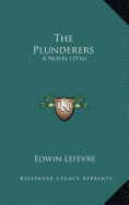 The Plunderers: A Novel (1916)