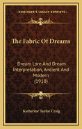 The Fabric of Dreams: Dream Lore and Dream Interpretation, Ancient and Modern (1918)