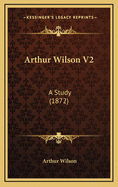 Arthur Wilson V2 Arthur Wilson V2: A Study (1872) a Study (1872)