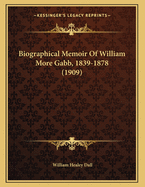 Biographical Memoir of William More Gabb, 1839-1878 (1909)