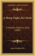 A Sharp Nighta Acentsacentsa A-Acentsa Acentss Work: A Powerful Detective Story (1888)
