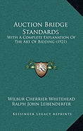 Auction Bridge Standards; With a Complete Explanation of the Art of Bidding