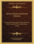 Speech of James Schoolcraft Sherman: Accepting the Republican Nomination for Vice President of the United States (1912)