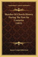 Sketches of Church History During the First Six Centuries (1855)