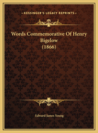 Words Commemorative of Henry Bigelow (1866) Words Commemorative of Henry Bigelow (1866)