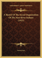 A Sketch of the Social Organization of the Nass River Indiana Sketch of the Social Organization of the Nass River Indians (1915) S (1915)