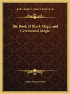 The Book of Black Magic and Ceremonial Magic