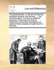 The Landlords Law: Or, the Law Concerning Landlords, Tenants, and Farmers. ... the Seventh Edition. to Which Is Added an Appendix Containing Such Acts of Parliament, and Proper Precedents, as Relate to These Subjects, Brought Down to This Time.