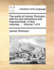 The Works of James Thomson, With His Last Corrections and Improvements. in Four Volumes....Volume 1 of 4