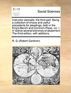 Instructor Clericalis: The Third Part. Being a Collection of Choice and Useful Precedents for Pleadings, Both in the King's-Bench and Common-Pleas: Viz. I. in Twelve Several Branches of Abatement the Third Edition, with Additions.