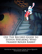 Off the Record Guide to Steven Spielberg: Who Framed Roger Rabbit