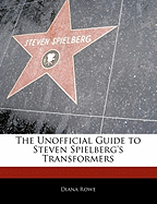 Off the Record Guide to Steven Spielberg's Transformers