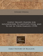 Godly Priuate Prayers for Housholders to Meditate Vpon, and to Say in Their Families (1578)